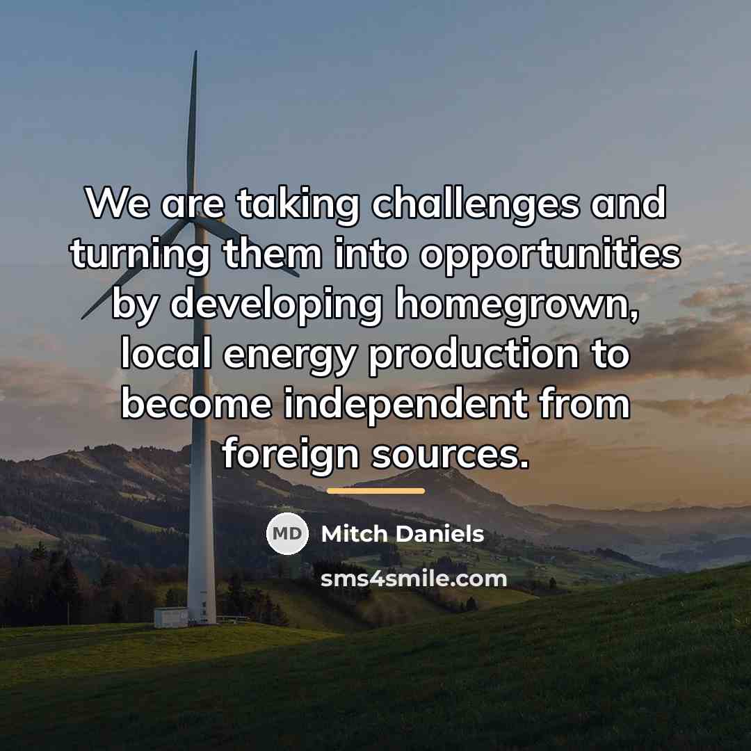 “We are taking challenges and turning them into opportunities by…” quote by Mitch Daniels