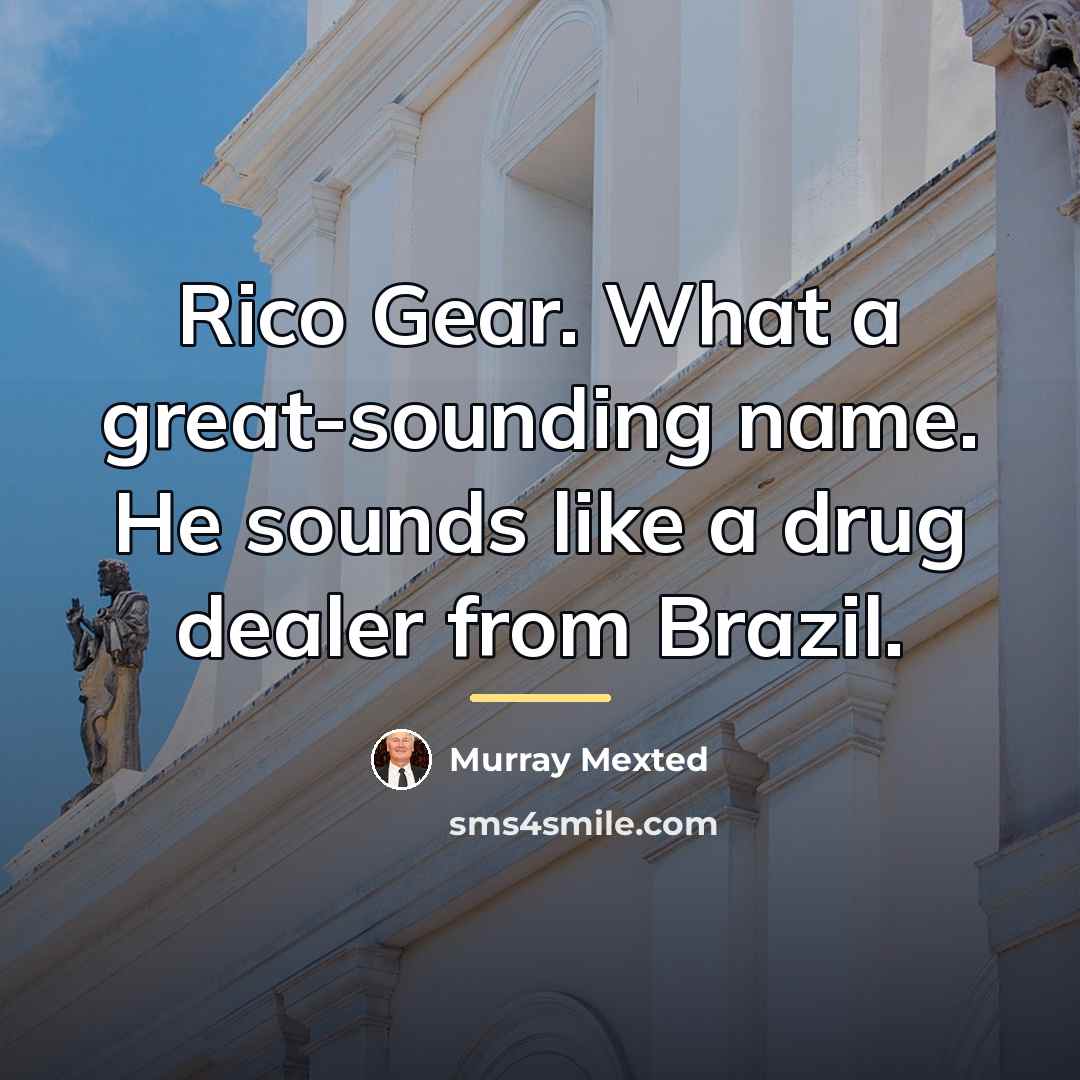 “Rico Gear. What a great-sounding name. He sounds like a…” quote by Murray Mexted