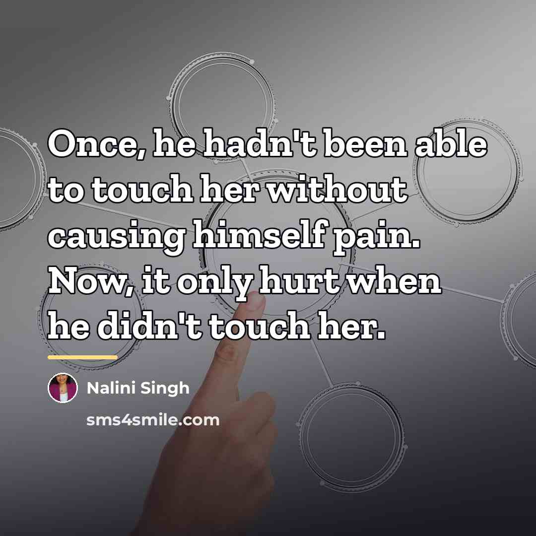 “Once, he hadn't been able to touch her without causing…” quote by Nalini Singh
