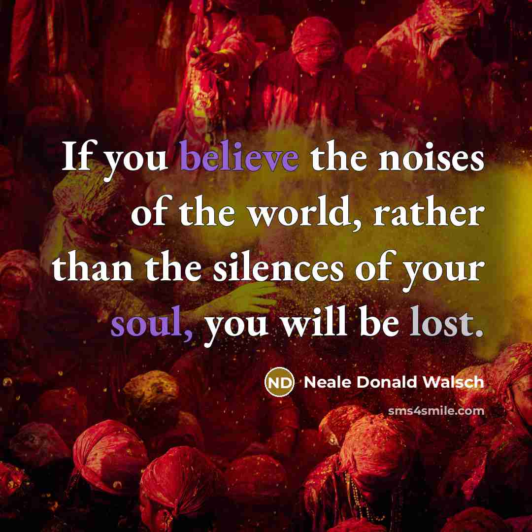 “If you believe the noises of the world, rather than…” quote by Neale Donald Walsch