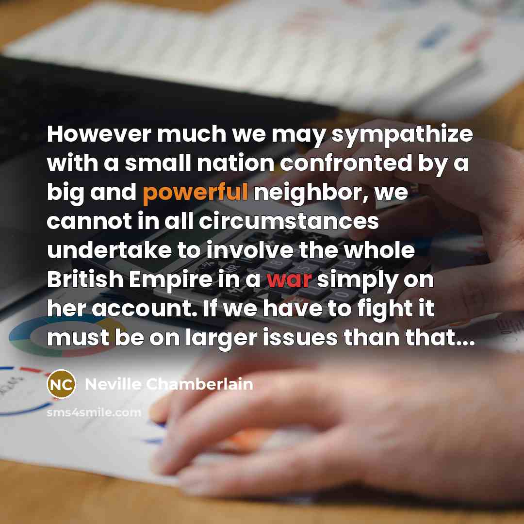 “However much we may sympathize with a small nation confronted…” quote by Neville Chamberlain