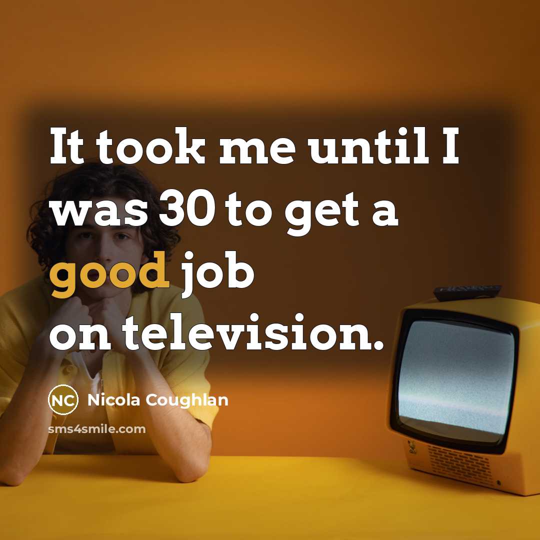 “It took me until I was 30 to get a…” quote by Nicola Coughlan