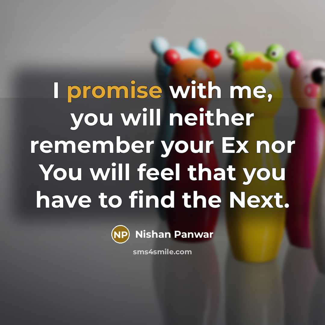 “I promise with me, you will neither remember your Ex…” quote by Nishan Panwar