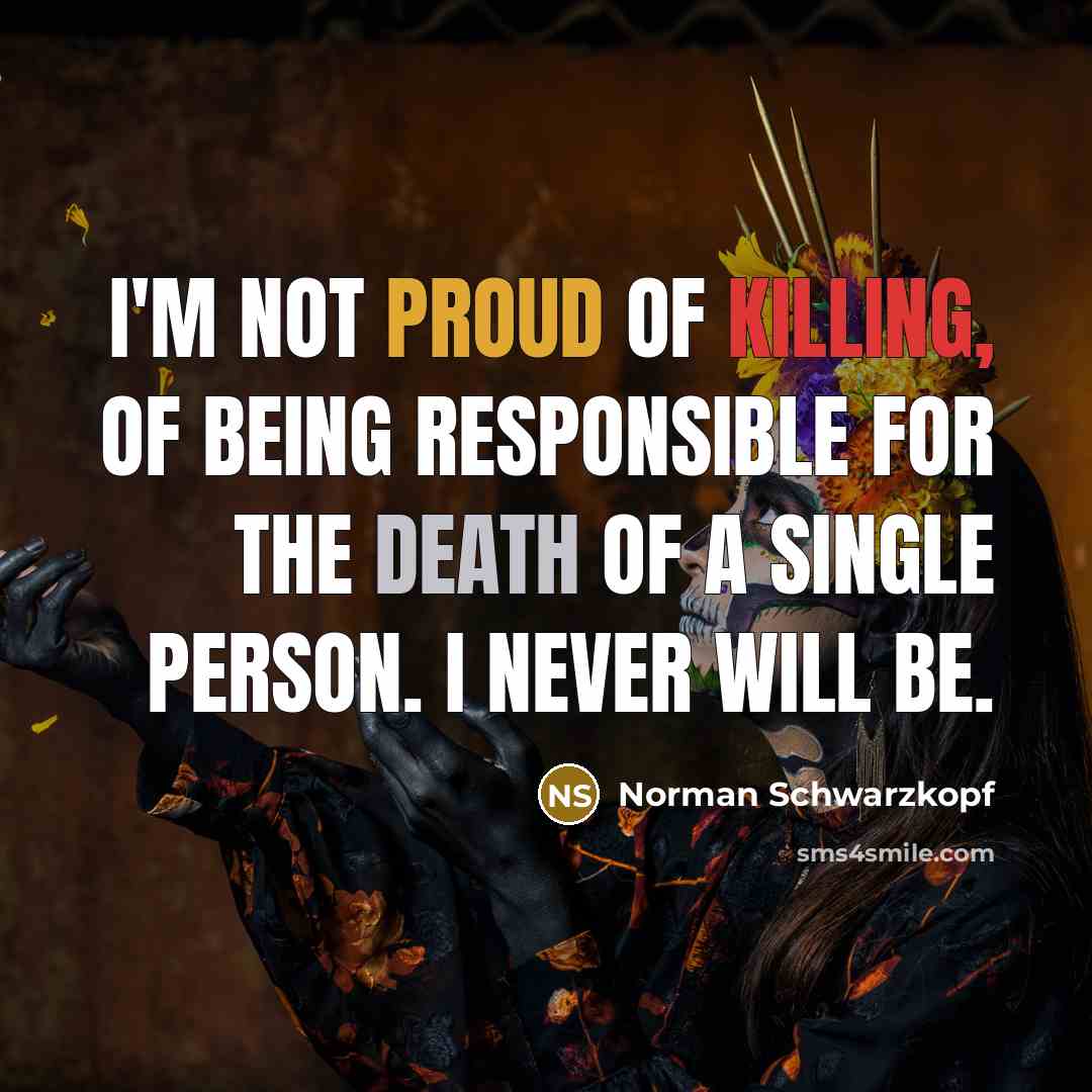 “I'm not proud of killing, of being responsible for the…” quote by Norman Schwarzkopf
