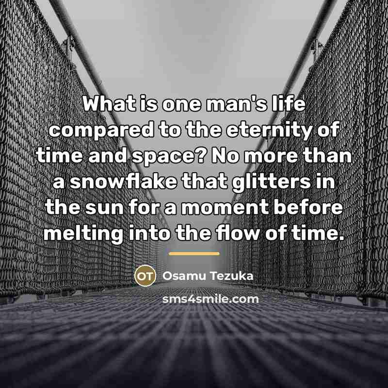 “What is one man's life compared to the eternity of…” quote by Osamu Tezuka