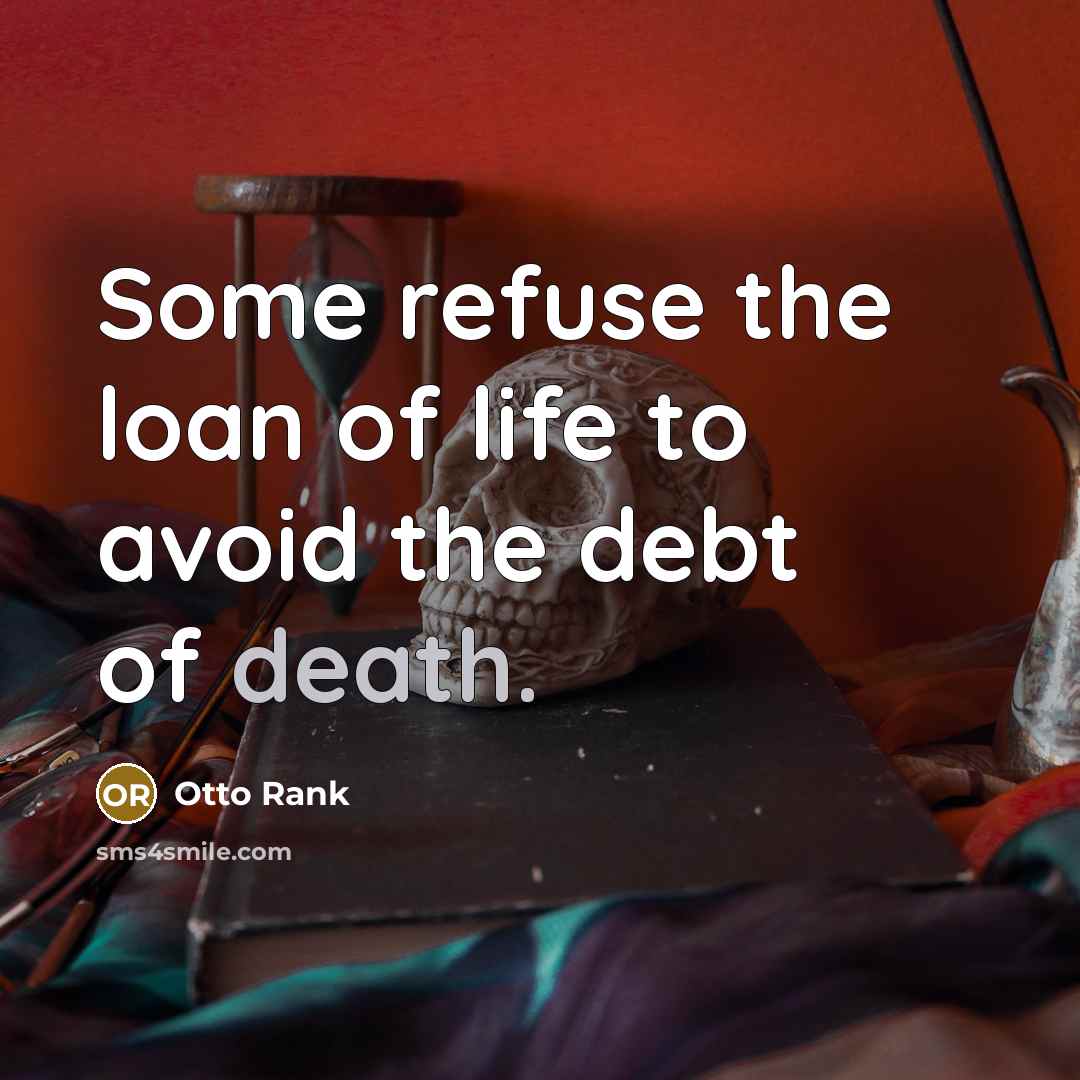 “Some refuse the loan of life to avoid the debt…” quote by Otto Rank