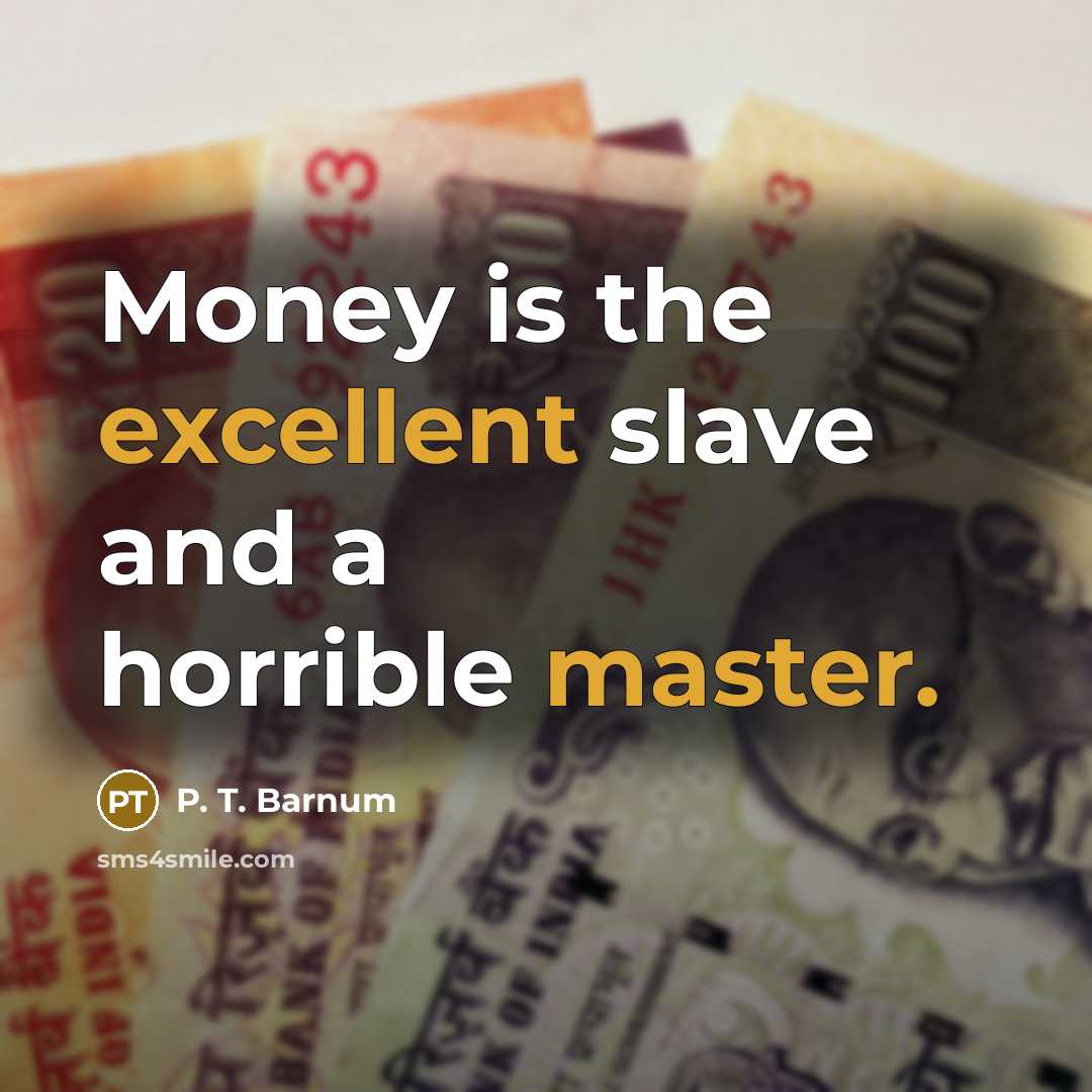 “Money is the excellent slave and a horrible master.…” quote by P. T. Barnum