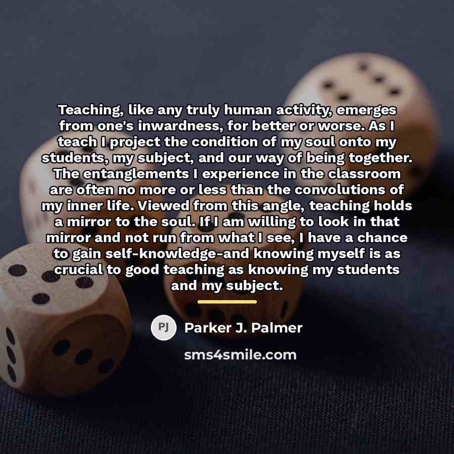 “Teaching, like any truly human activity, emerges from one's inwardness,…” quote by Parker J. Palmer