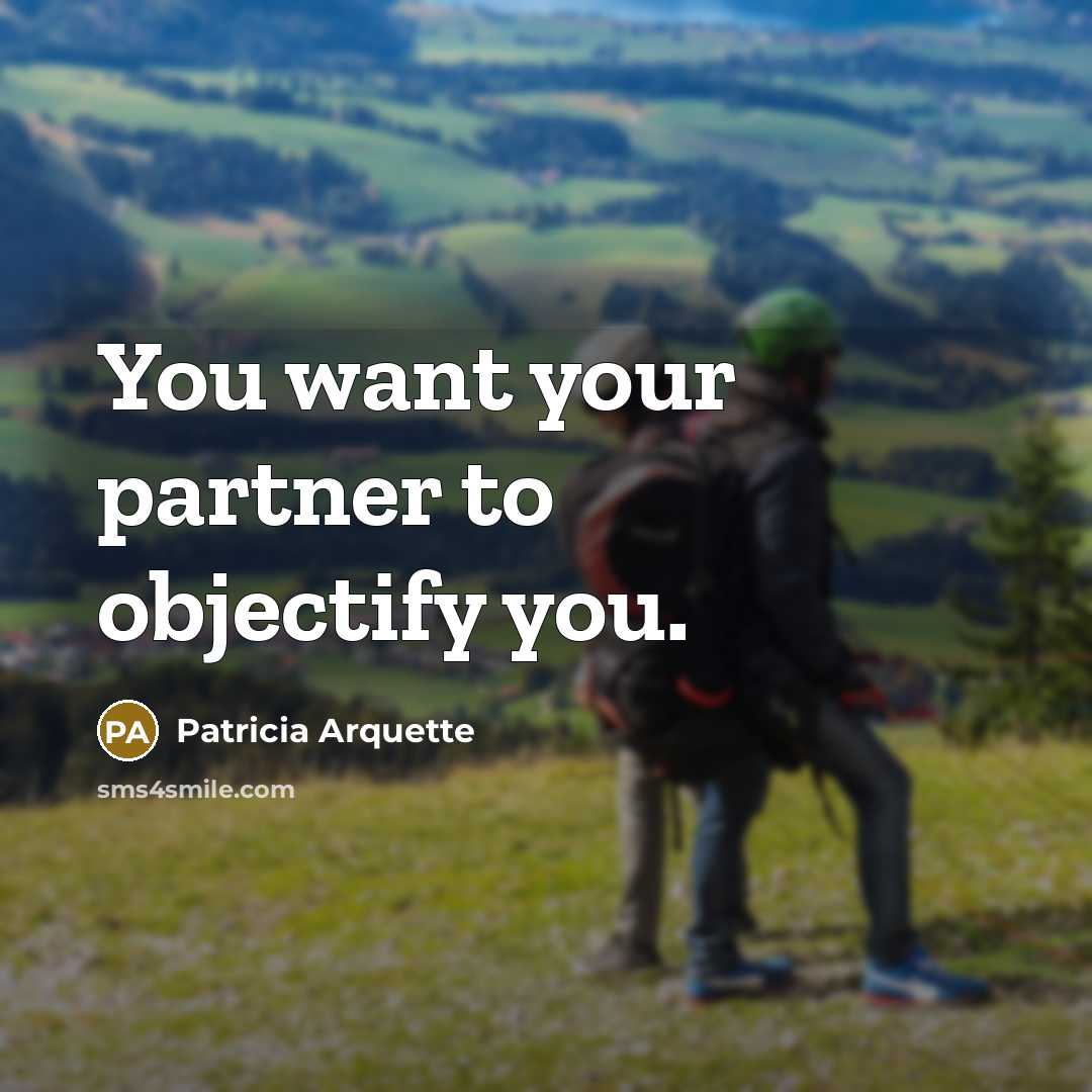 “You want your partner to objectify you.…” quote by Patricia Arquette