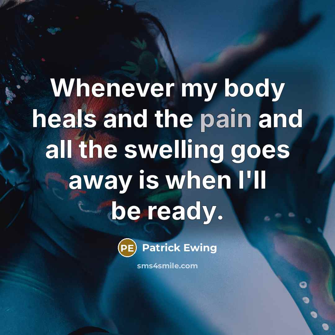 “Whenever my body heals and the pain and all the…” quote by Patrick Ewing