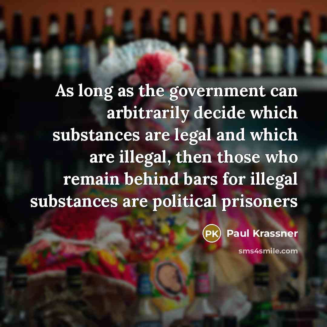 “As long as the government can arbitrarily decide which substances…” quote by Paul Krassner