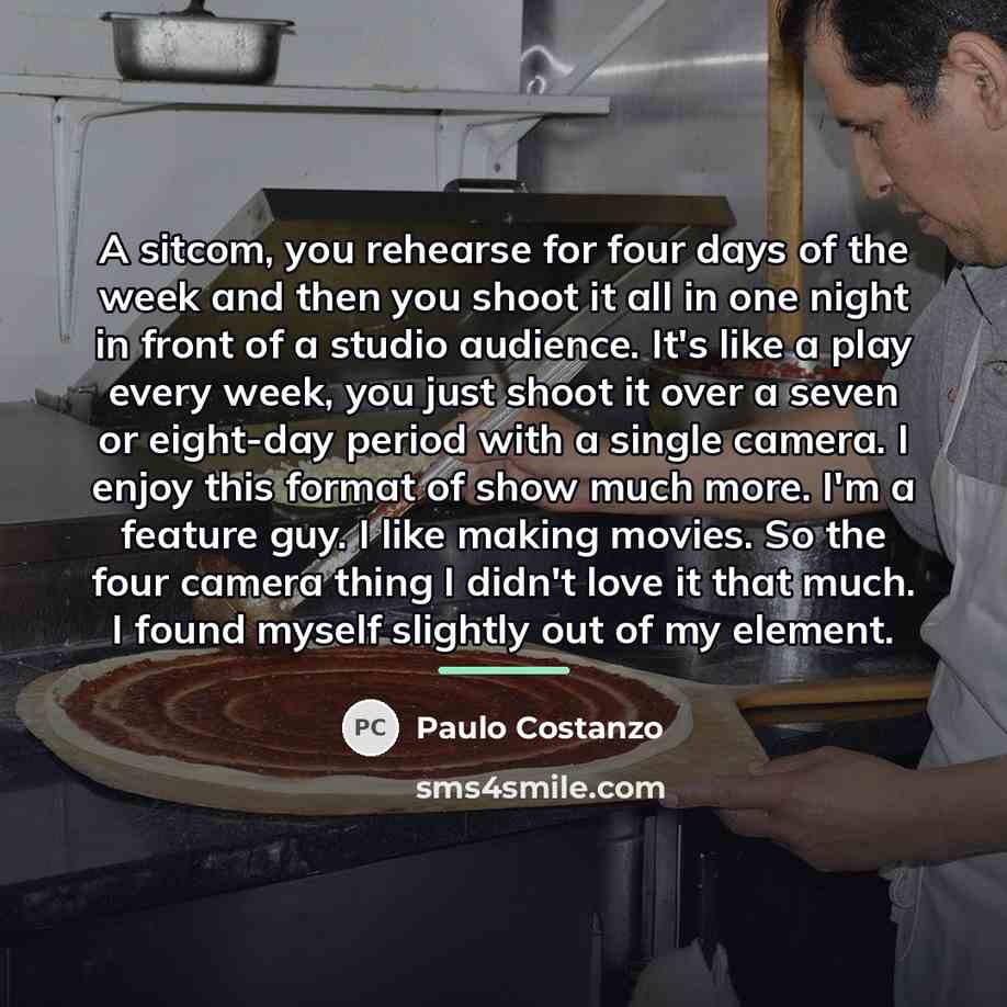 “A sitcom, you rehearse for four days of the week…” quote by Paulo Costanzo