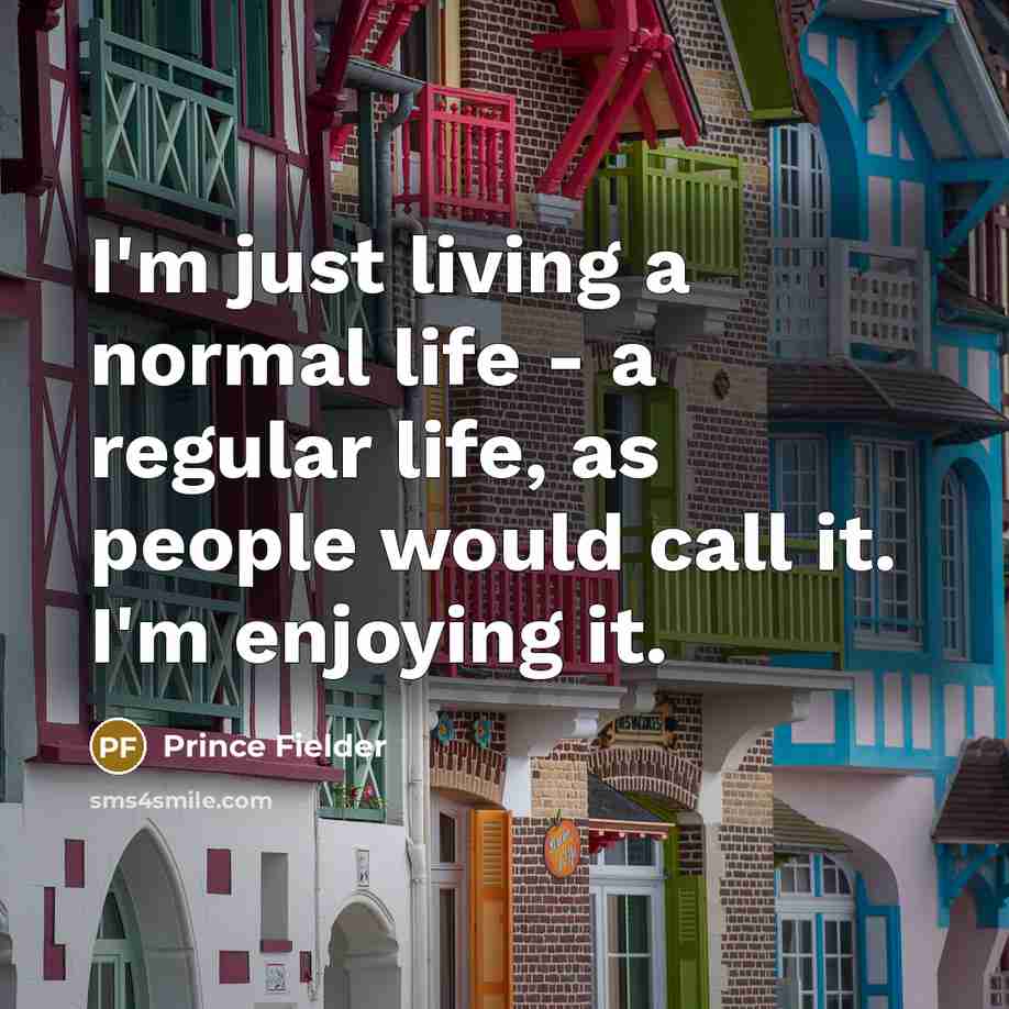 “I'm just living a normal life - a regular life,…” quote by Prince Fielder