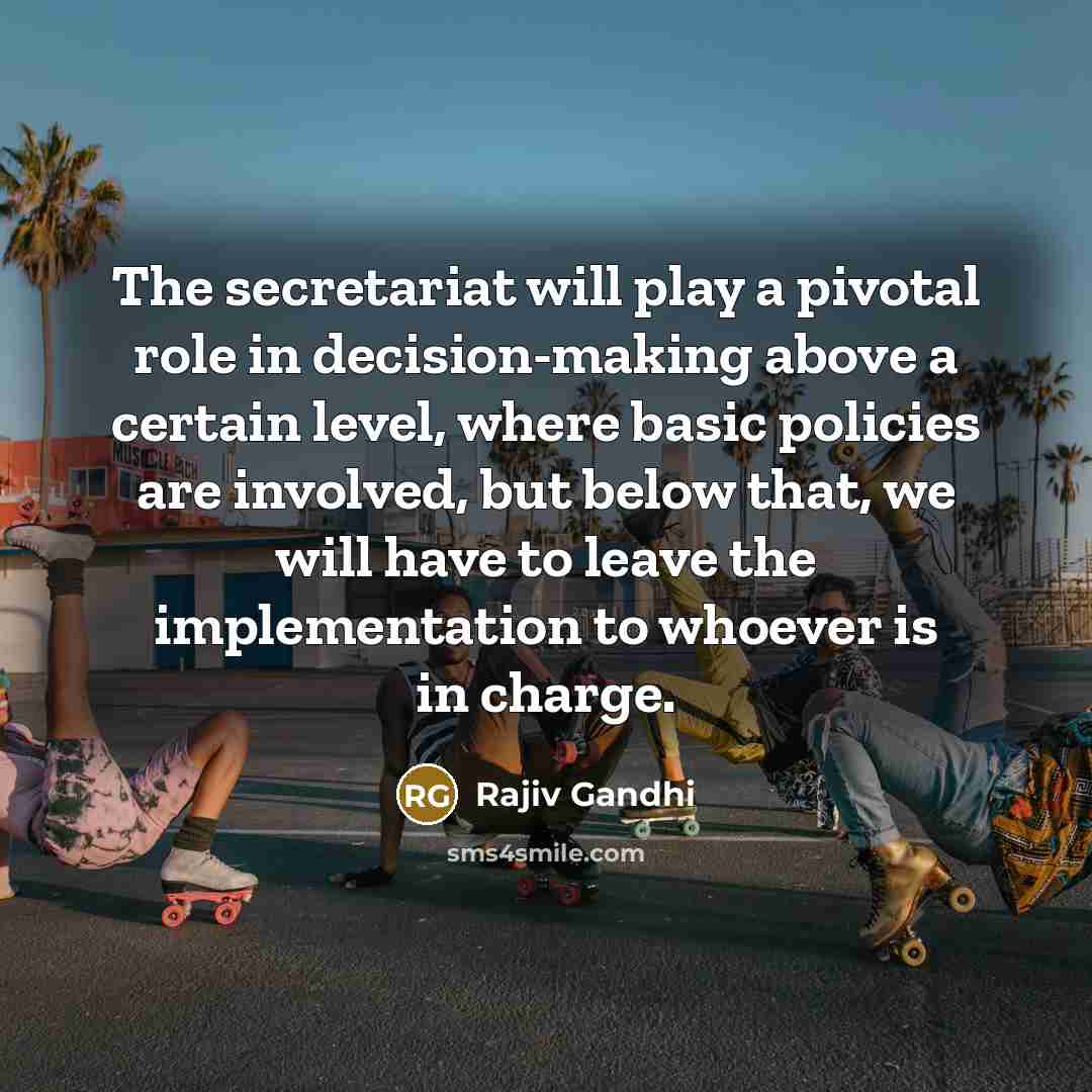 “The secretariat will play a pivotal role in decision-making above…” quote by Rajiv Gandhi