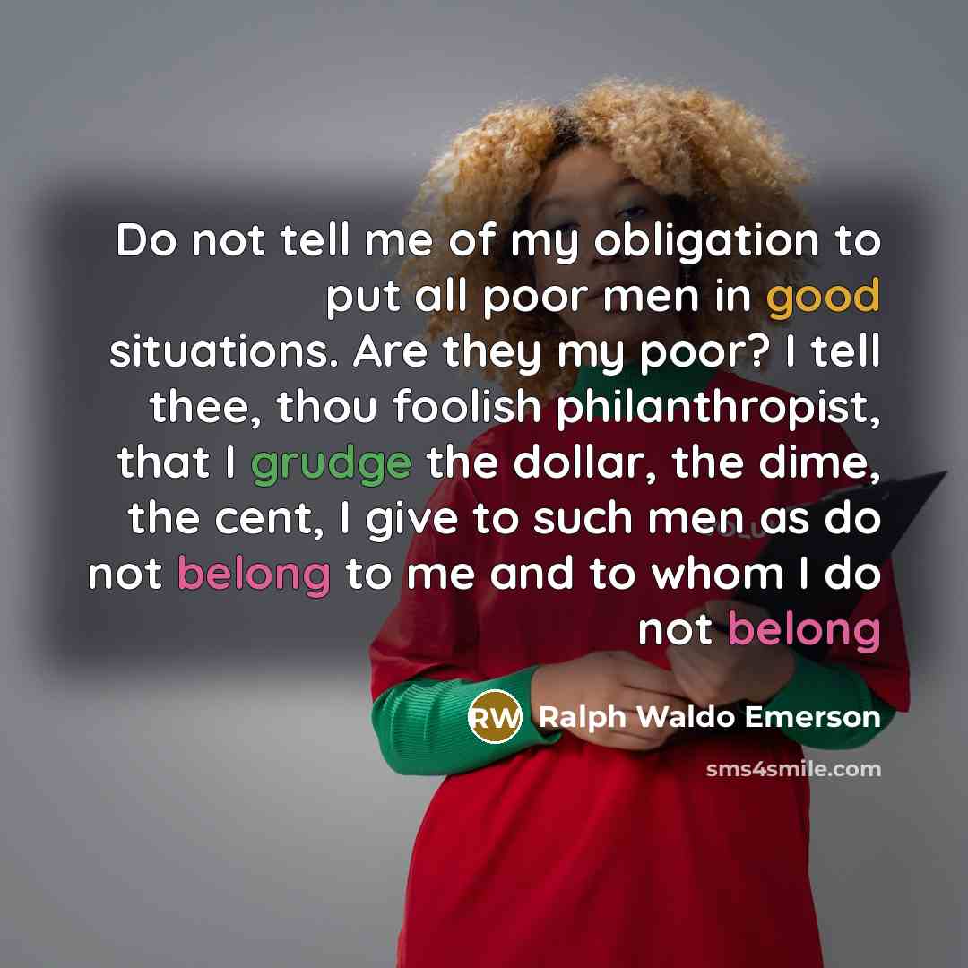 “Do not tell me of my obligation to put all…” quote by Ralph Waldo Emerson