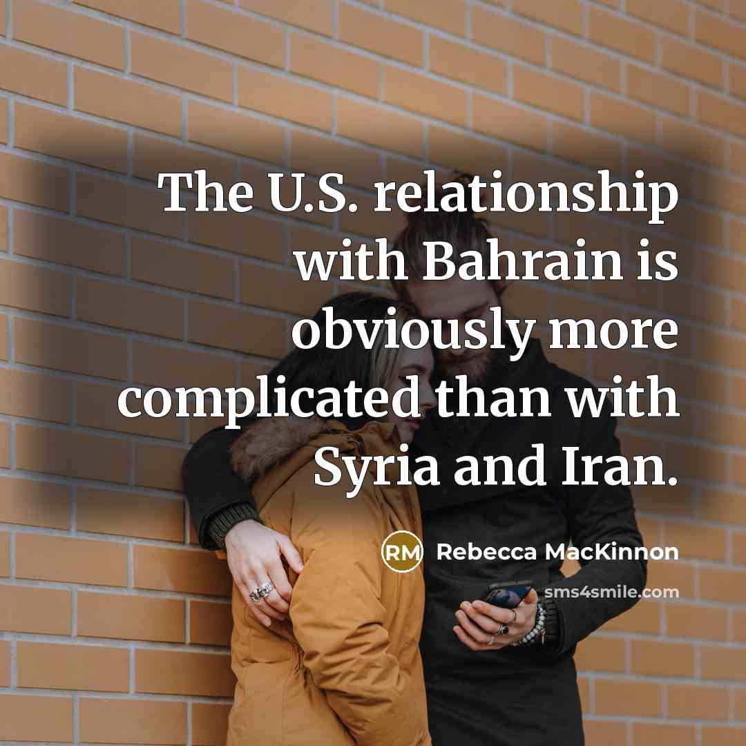 “The U.S. relationship with Bahrain is obviously more complicated than…” quote by Rebecca MacKinnon