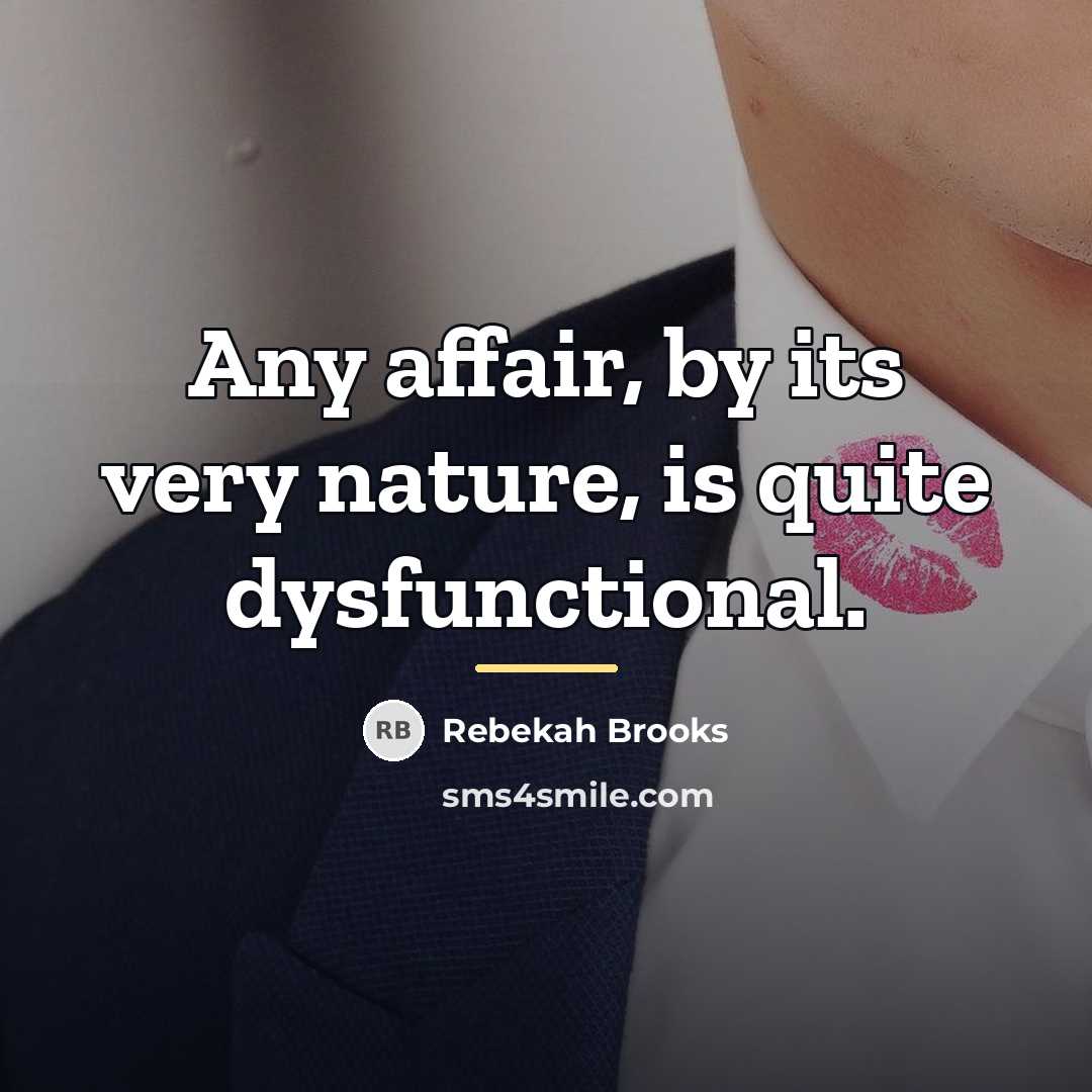 “Any affair, by its very nature, is quite dysfunctional.…” quote by Rebekah Brooks