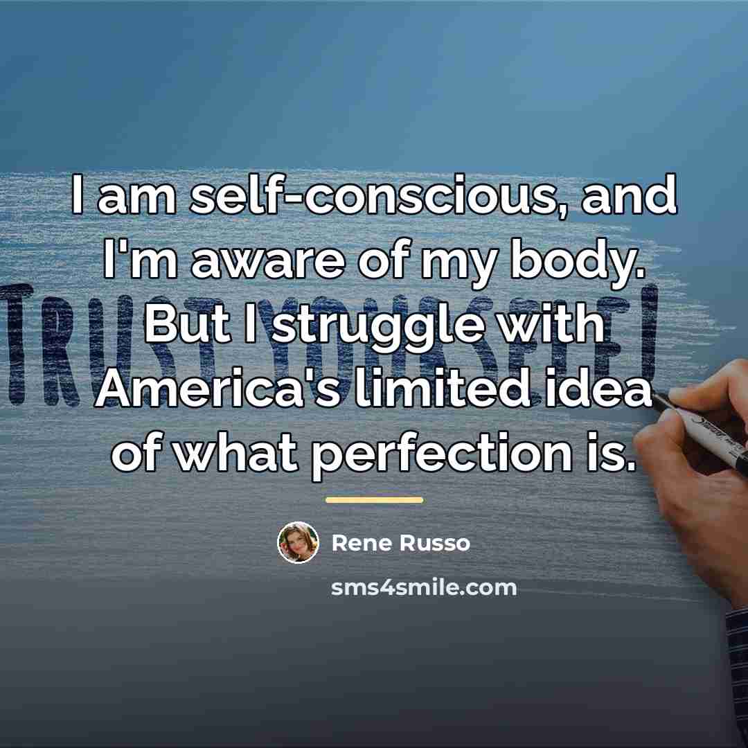 “I am self-conscious, and I'm aware of my body. But…” quote by Rene Russo