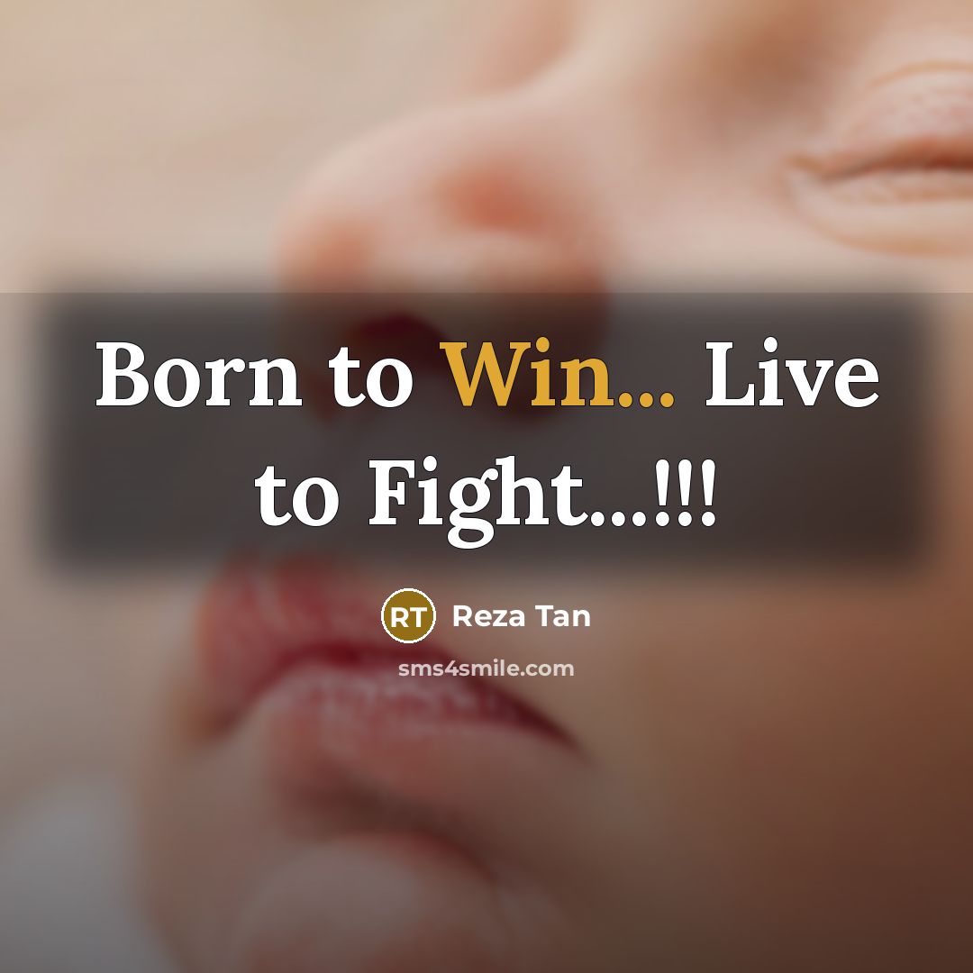 “Born to Win... Live to Fight...!!!” quote by Reza Tan