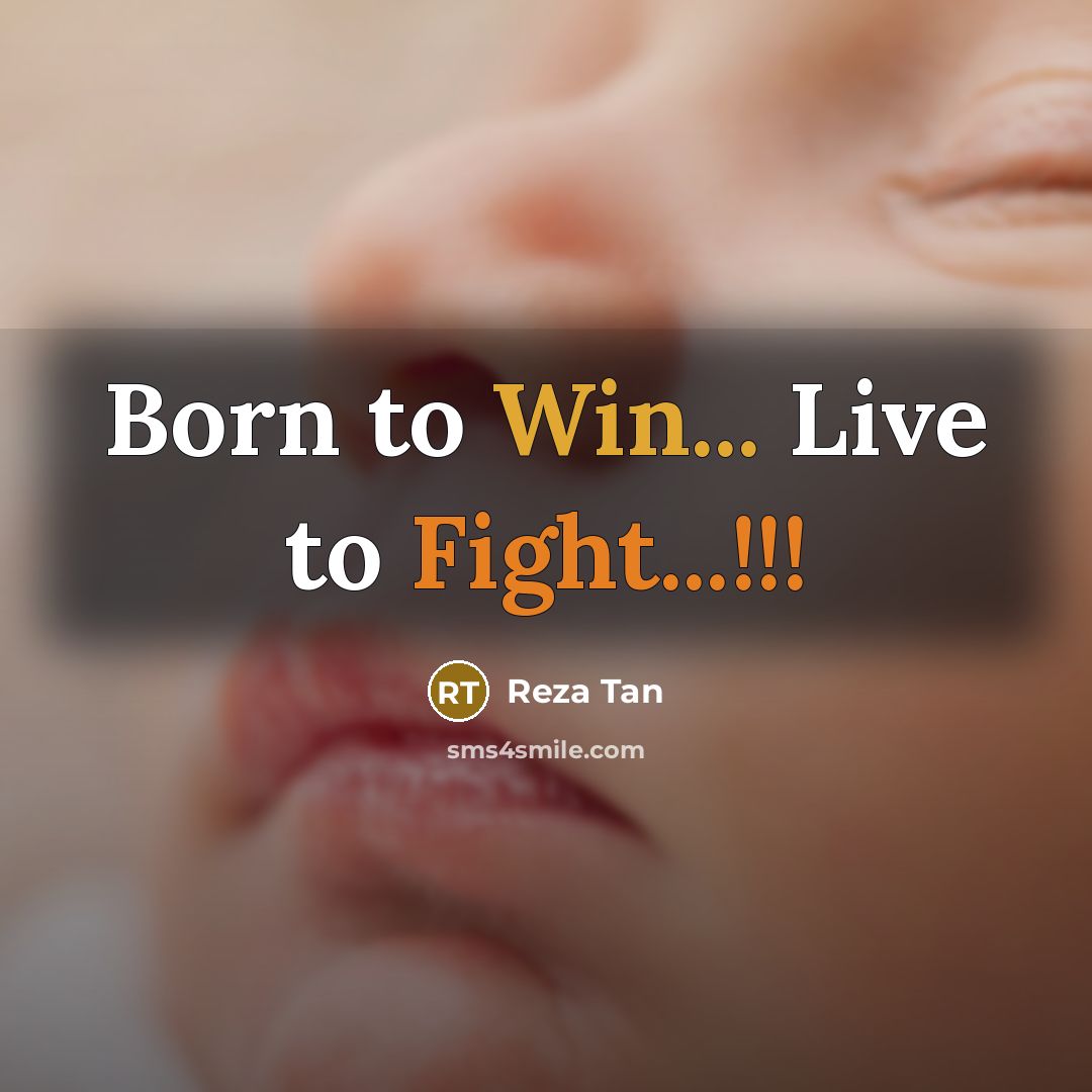 “Born to Win... Live to Fight...!!!” quote by Reza Tan