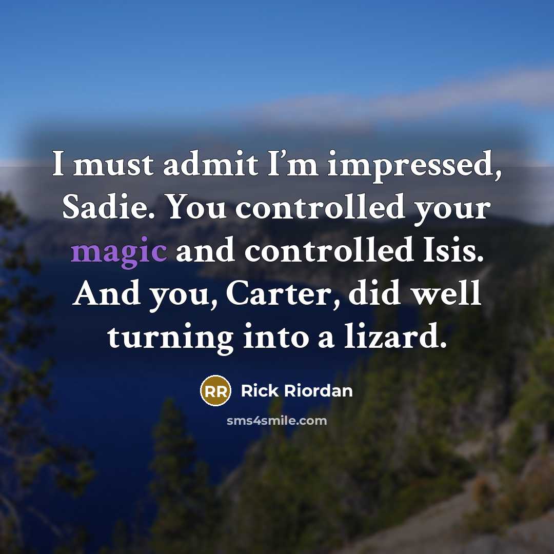 “I must admit I’m impressed, Sadie. You controlled your magic…” quote by Rick Riordan