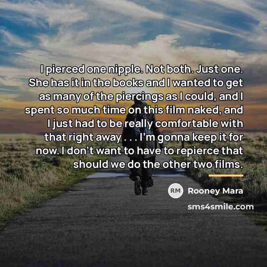 “I pierced one nipple. Not both. Just one. She has…” quote by Rooney Mara