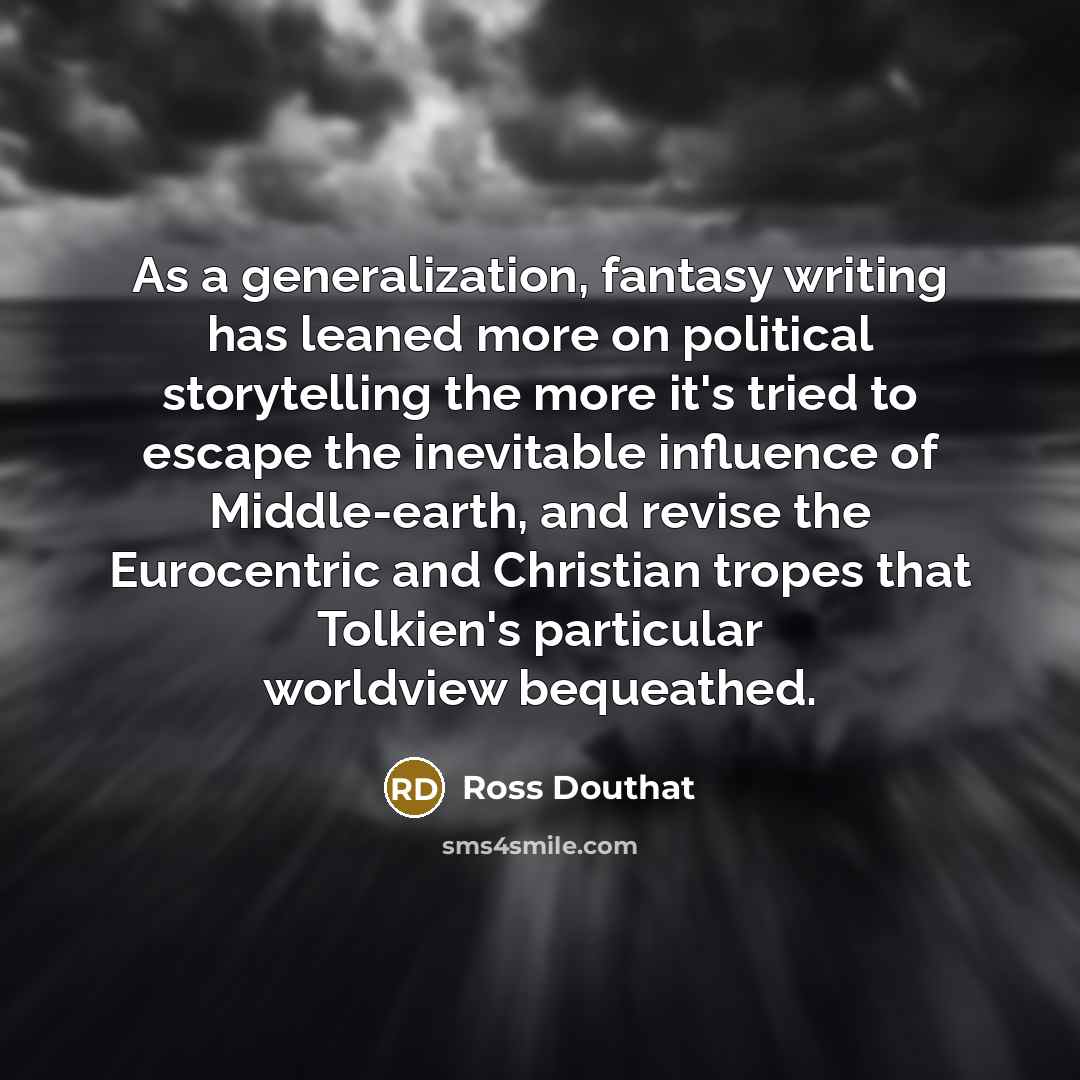 “As a generalization, fantasy writing has leaned more on political…” quote by Ross Douthat
