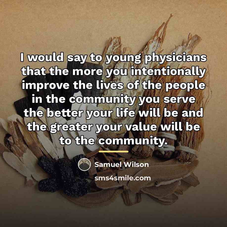 “I would say to young physicians that the more you…” quote by Samuel Wilson