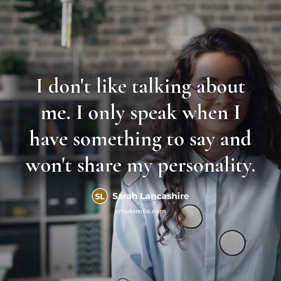 “I don't like talking about me. I only speak when…” quote by Sarah Lancashire