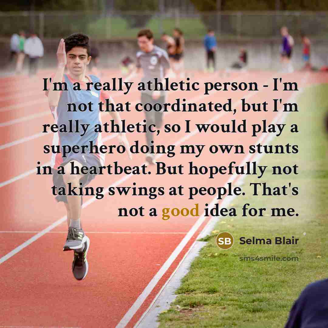 “I'm a really athletic person - I'm not that coordinated,…” quote by Selma Blair