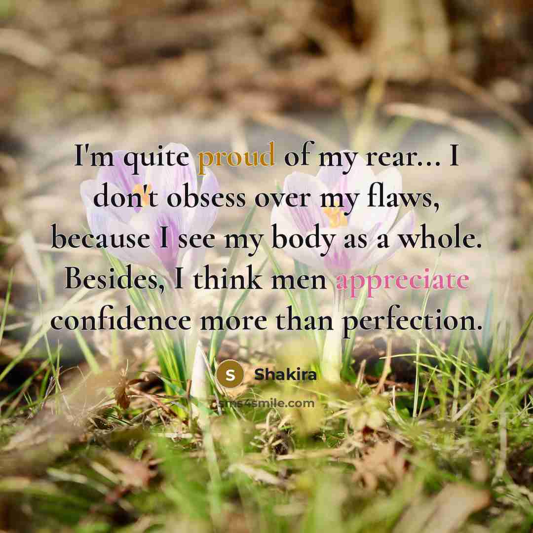 “I'm quite proud of my rear... I don't obsess over…” quote by Shakira