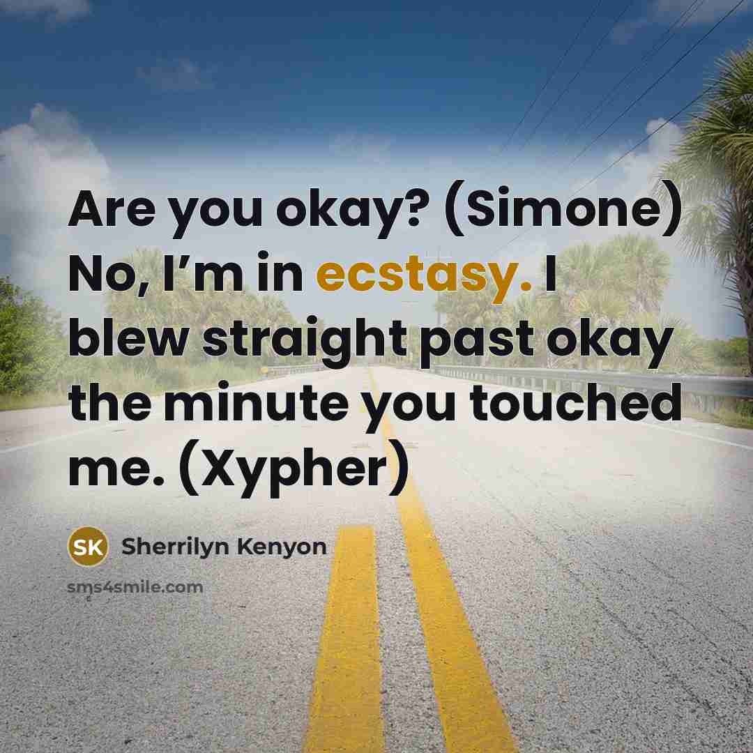 “Are you okay? (Simone) No, I’m in ecstasy. I blew…” quote by Sherrilyn Kenyon