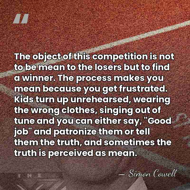 The object of this competition is not to be mean to the&hellip; - Simon Cowell