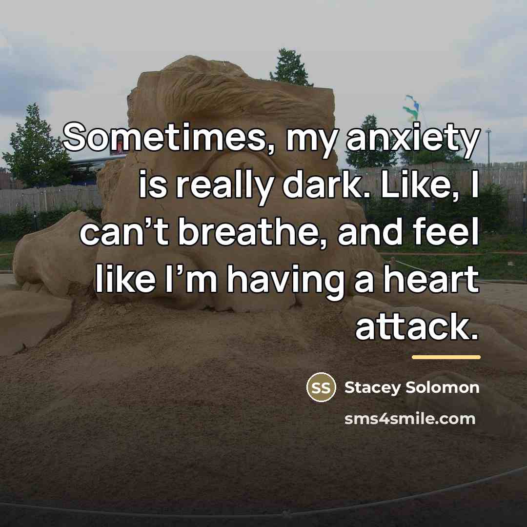 “Sometimes, my anxiety is really dark. Like, I can't breathe,…” quote by Stacey Solomon