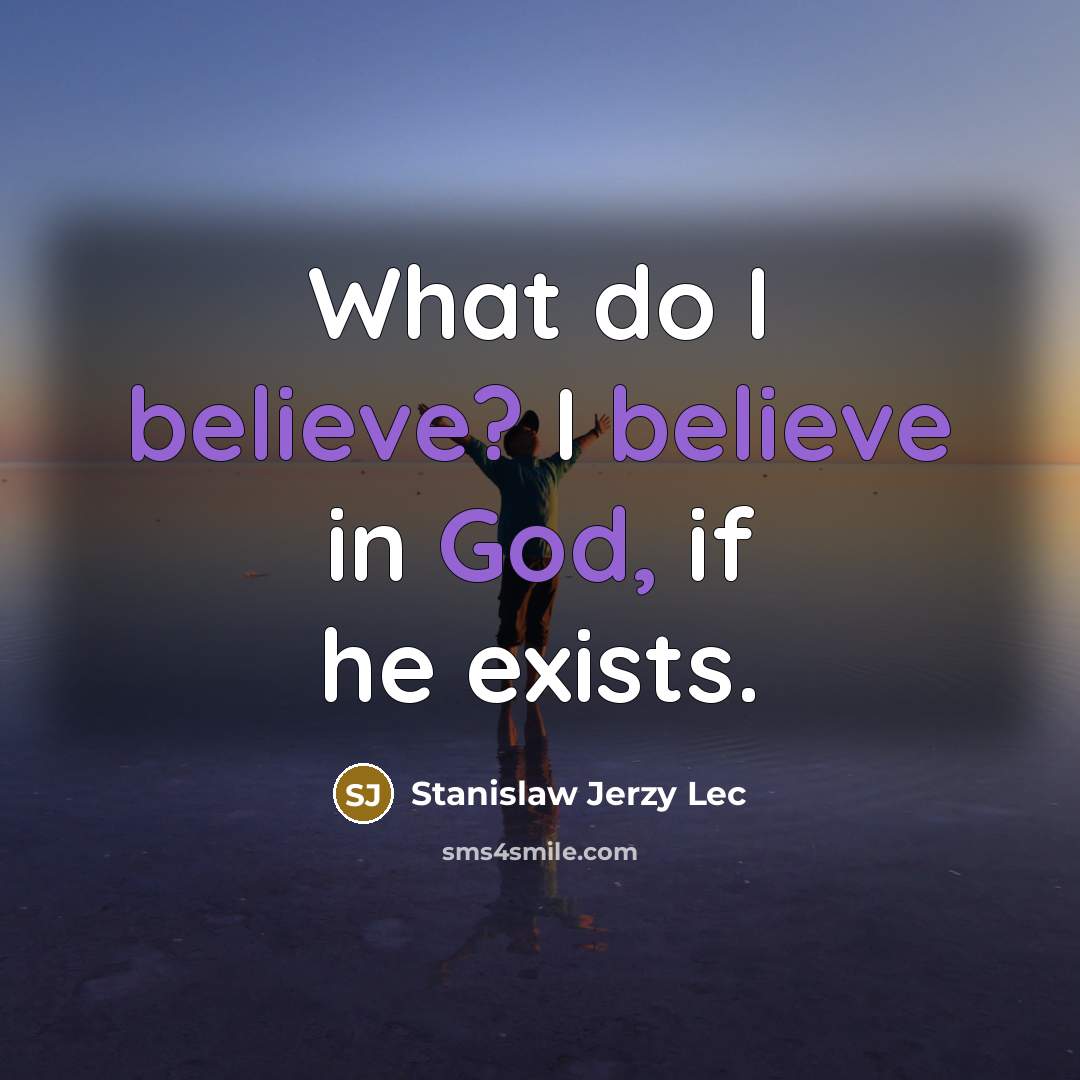 “What do I believe? I believe in God, if he…” quote by Stanislaw Jerzy Lec