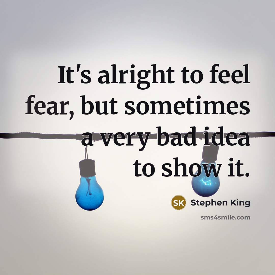 “It's alright to feel fear, but sometimes a very bad…” quote by Stephen King