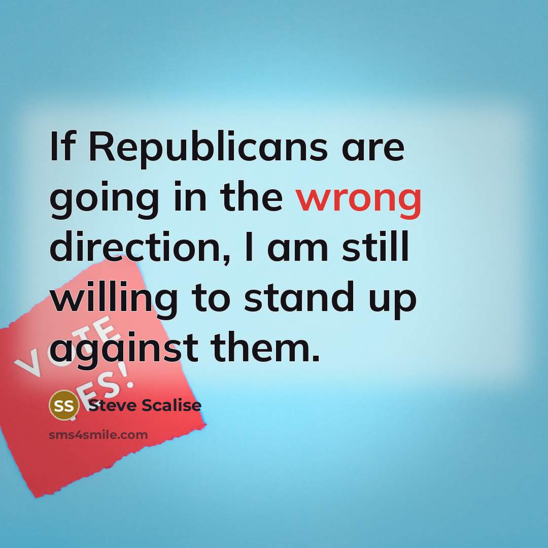 “If Republicans are going in the wrong direction, I am…” quote by Steve Scalise