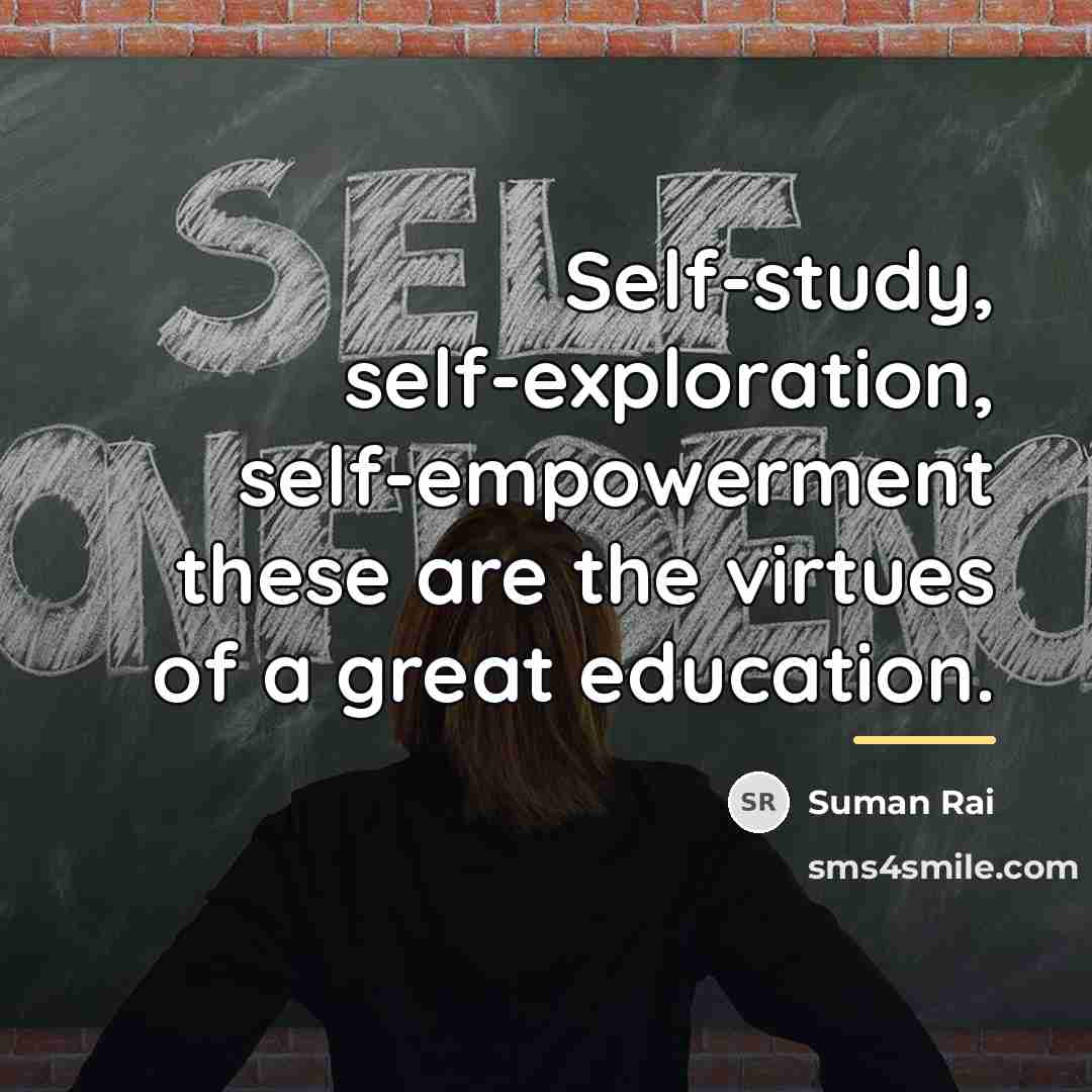 “Self-study, self-exploration, self-empowerment these are the virtues of a great…” quote by Suman Rai