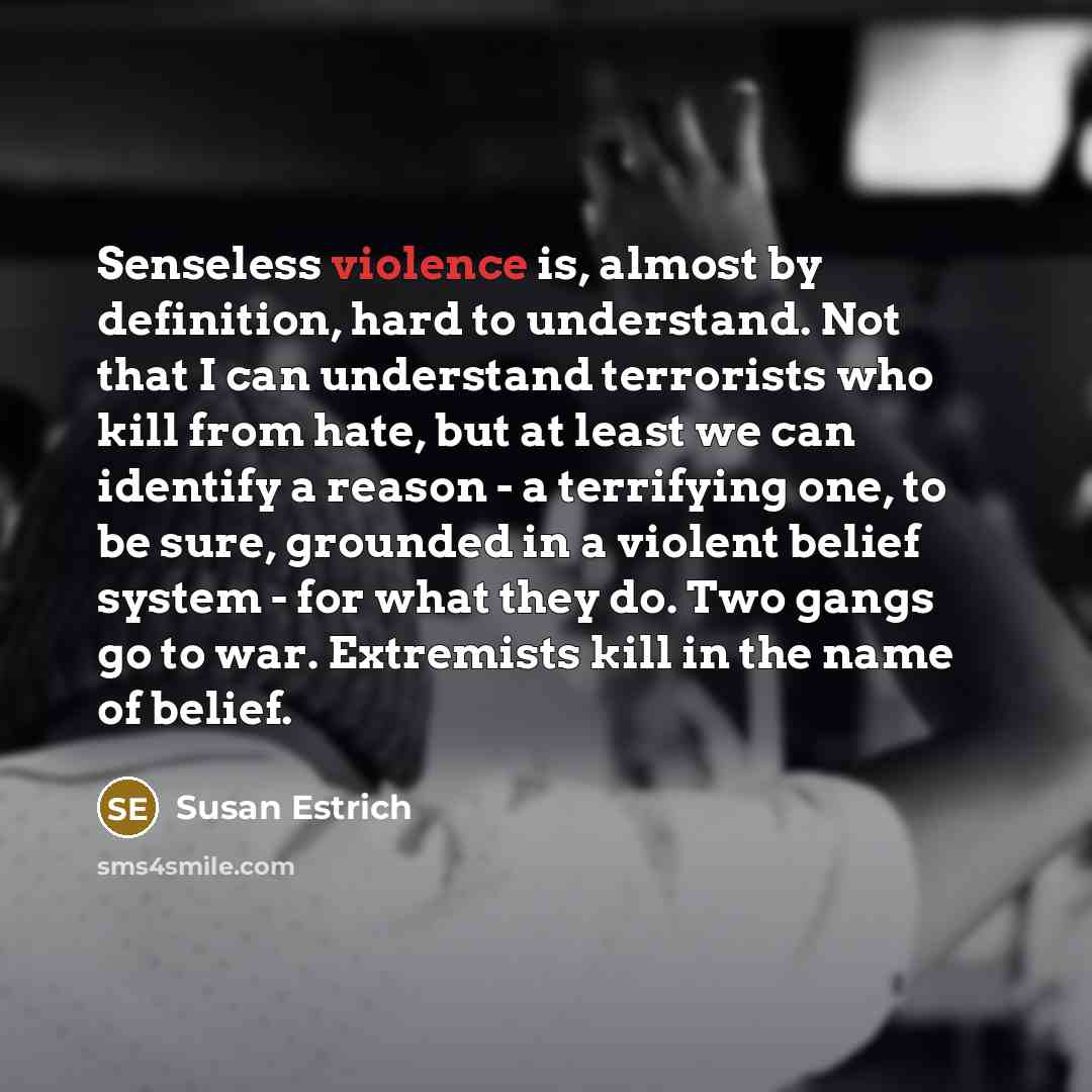 “Senseless violence is, almost by definition, hard to understand. Not…” quote by Susan Estrich