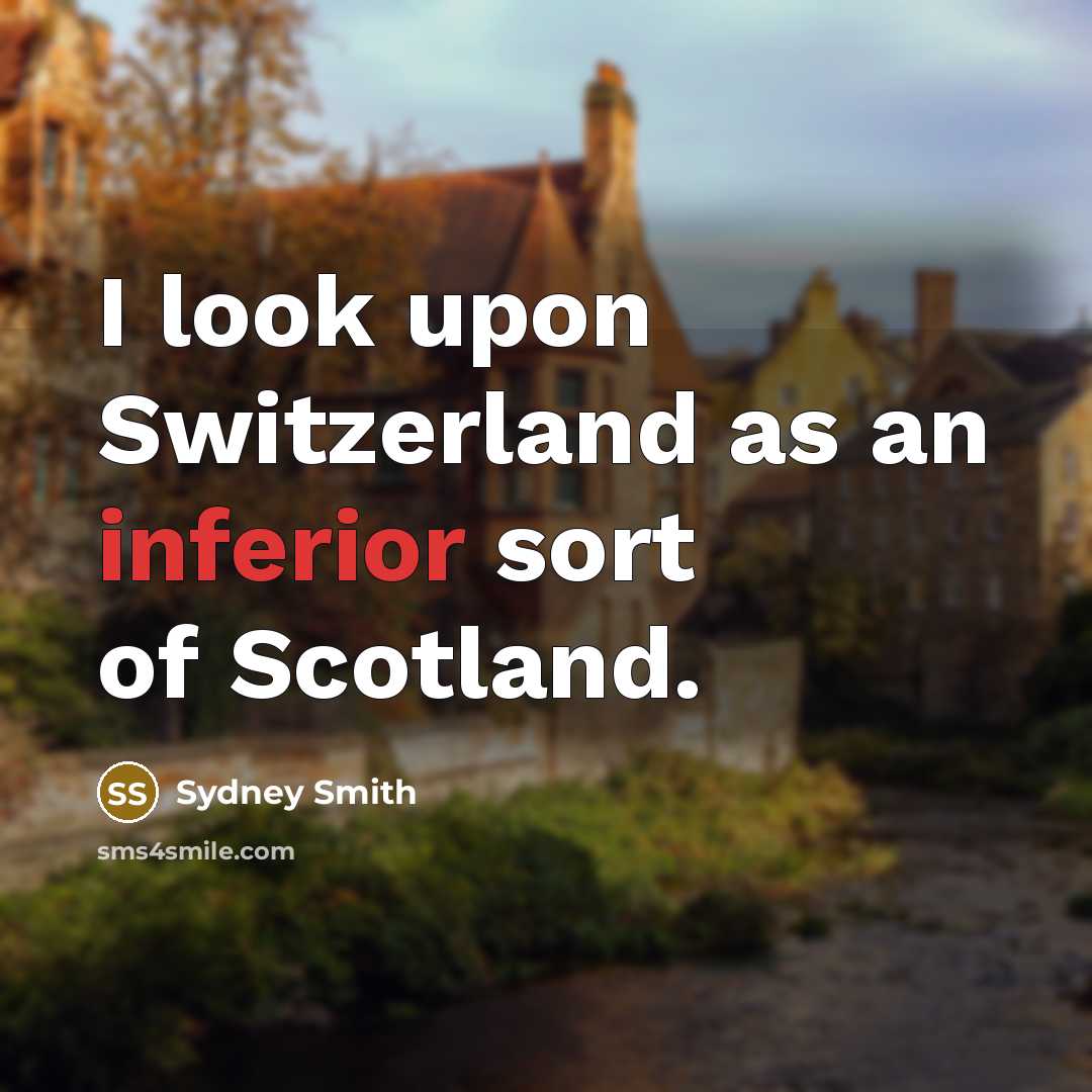 “I look upon Switzerland as an inferior sort of Scotland.” quote by Sydney Smith