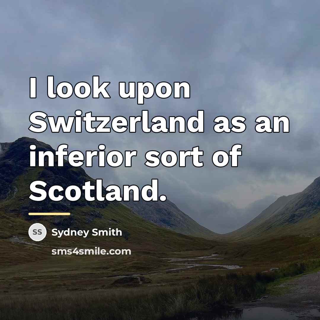 “I look upon Switzerland as an inferior sort of Scotland.…” quote by Sydney Smith