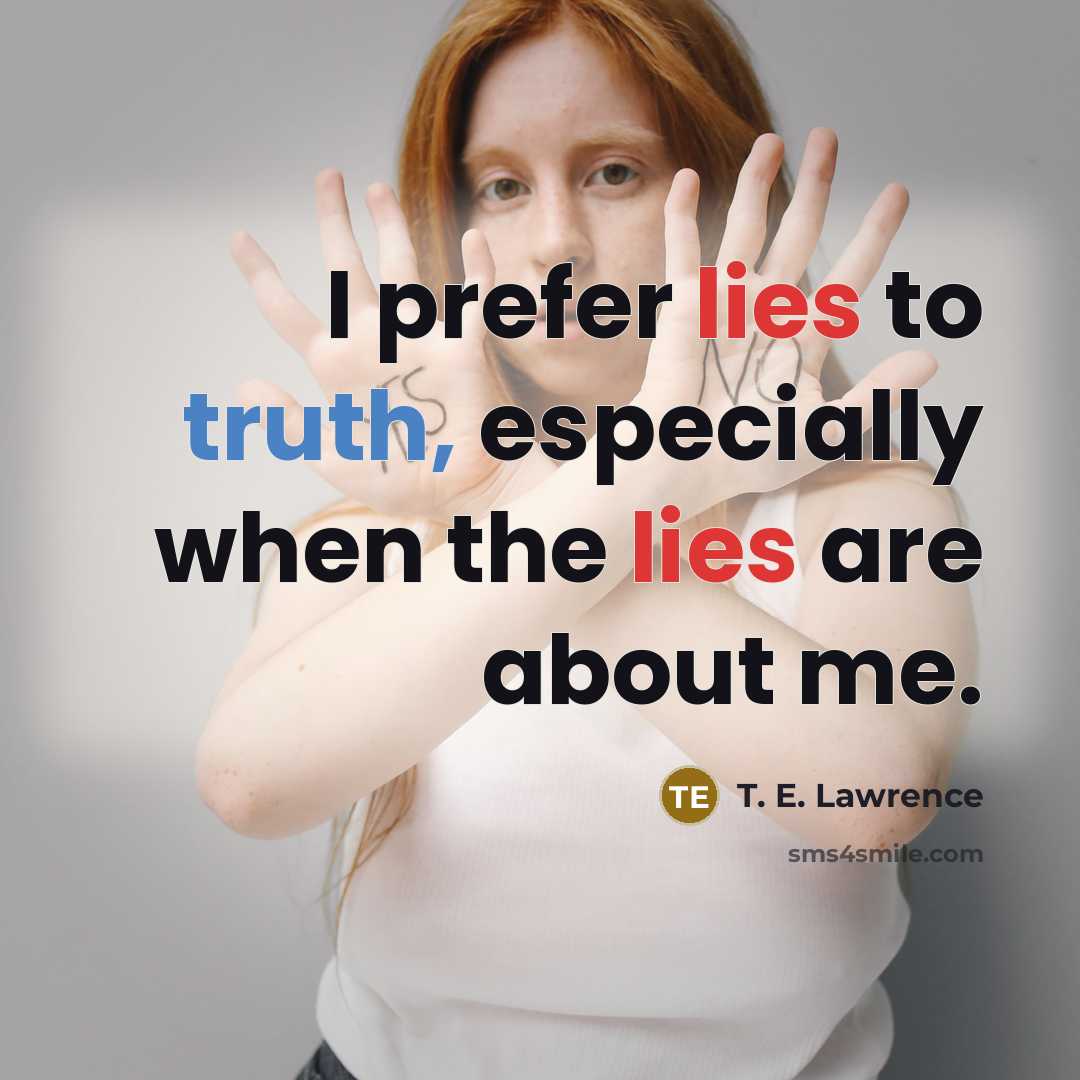 “I prefer lies to truth, especially when the lies are about me.” quote by T. E. Lawrence