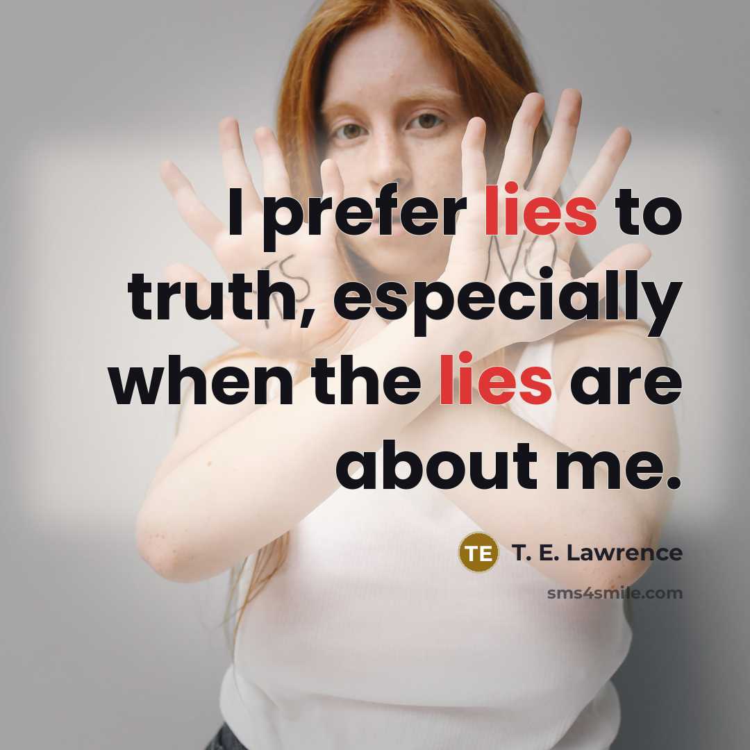 “I prefer lies to truth, especially when the lies are…” quote by T. E. Lawrence
