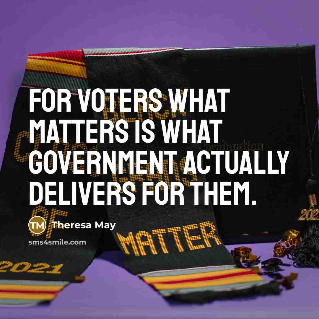 “For voters what matters is what government actually delivers for…” quote by Theresa May