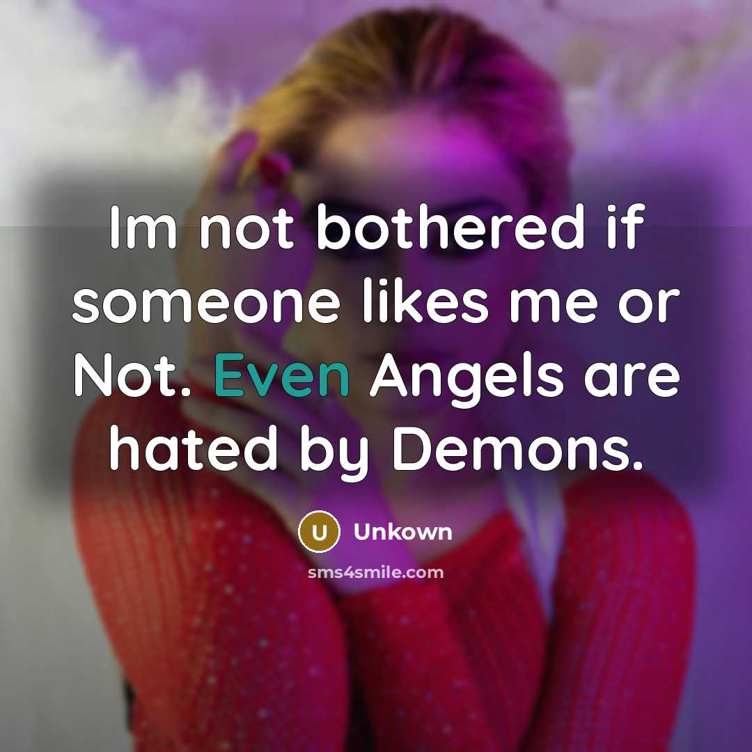 “Im not bothered if someone likes me or Not. Even…” quote by Unkown
