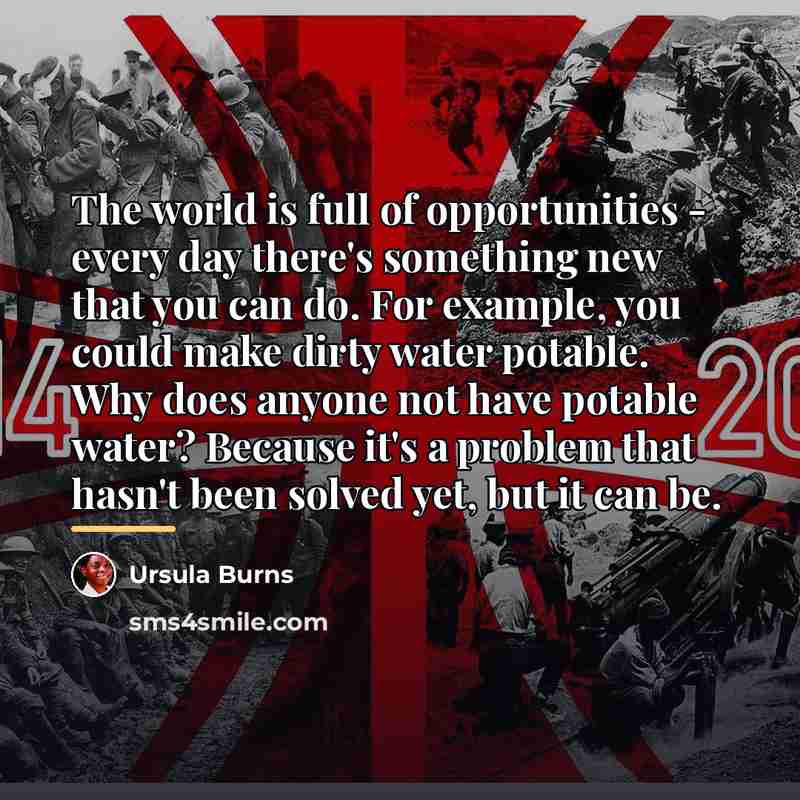 “The world is full of opportunities - every day there's…” quote by Ursula Burns
