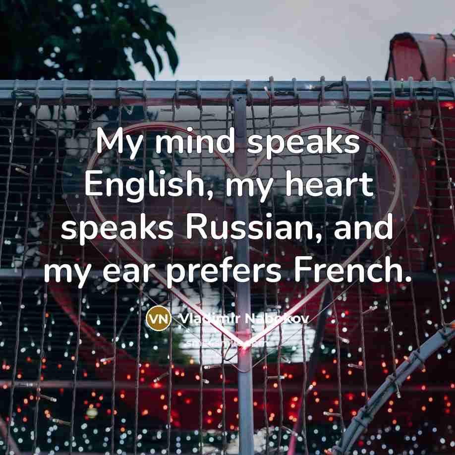 “My mind speaks English, my heart speaks Russian, and my…” quote by Vladimir Nabokov