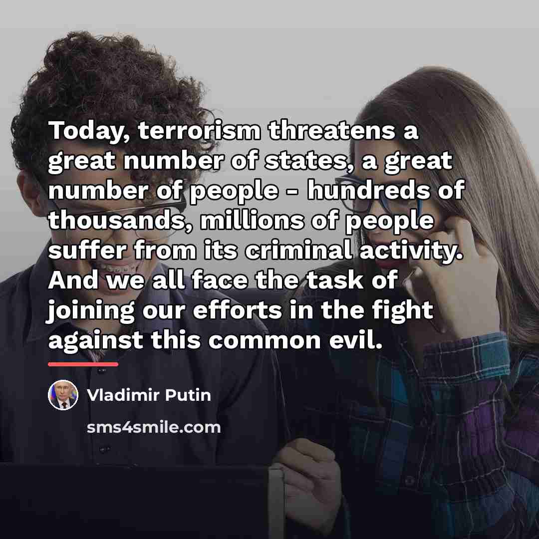 “Today, terrorism threatens a great number of states, a great…” quote by Vladimir Putin
