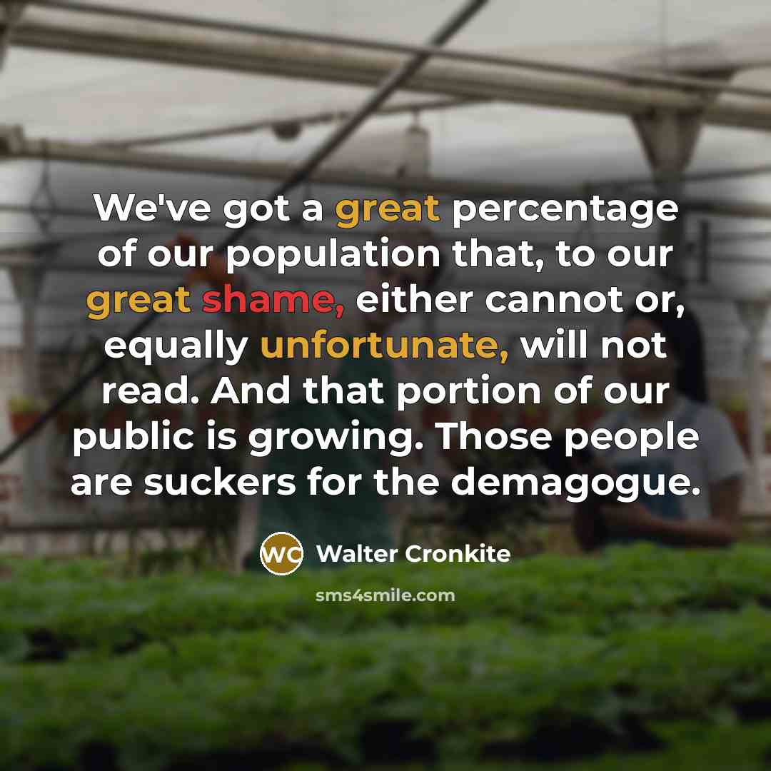 “We've got a great percentage of our population that, to…” quote by Walter Cronkite