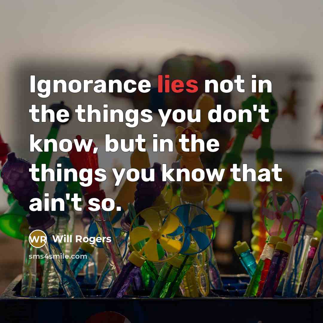 “Ignorance lies not in the things you don't know, but…” quote by Will Rogers